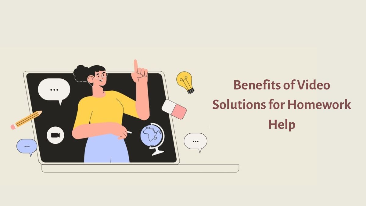 Learn What Benefits Video Solutions offer in Homework Help