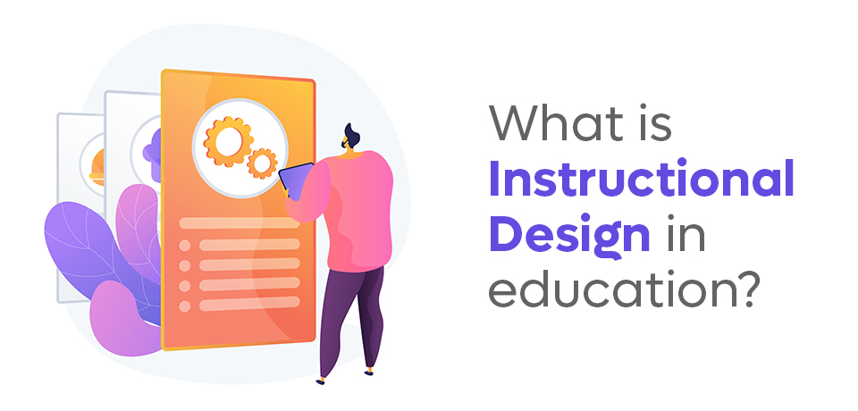 Comprehensive Guide: What is an instructional design in education?