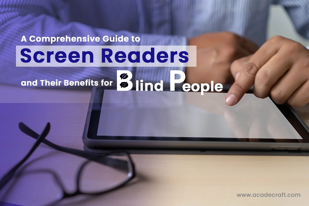 A Guide to Screen Readers and Their Benefits for Blind People