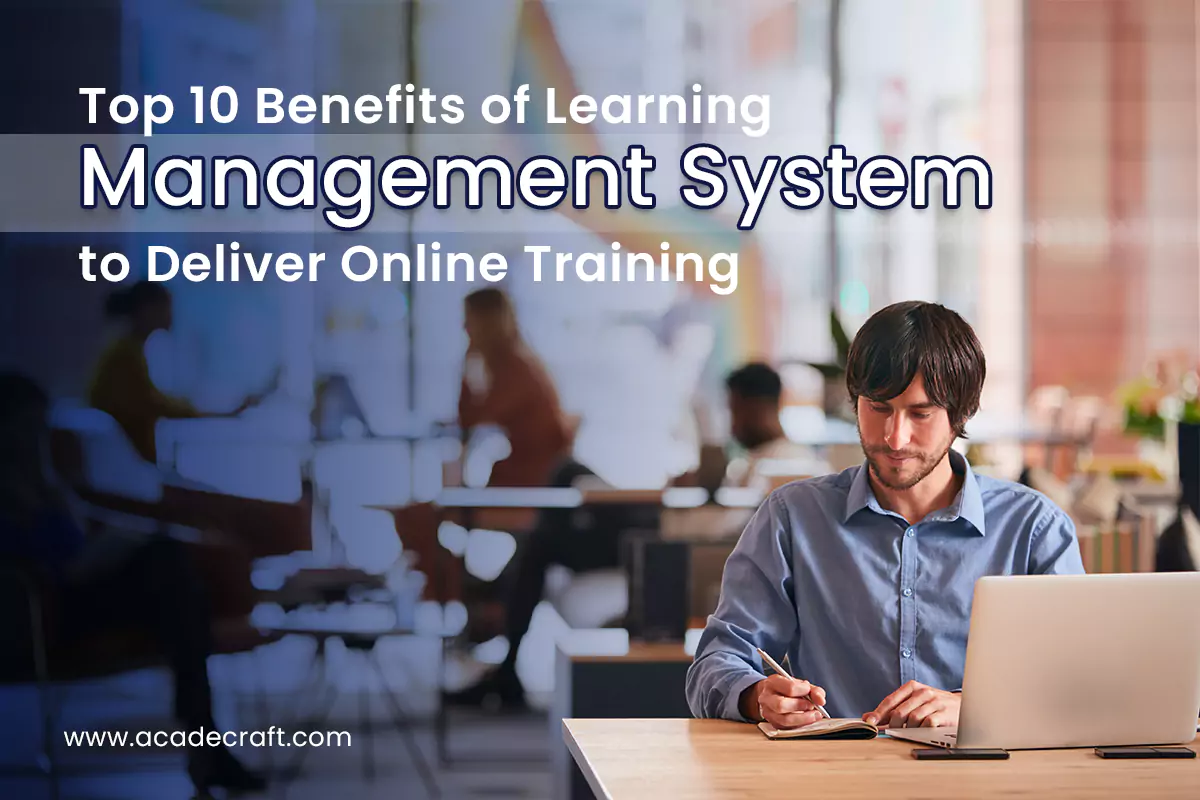 Top 10 Benefits of Learning Management System to Deliver Online Training