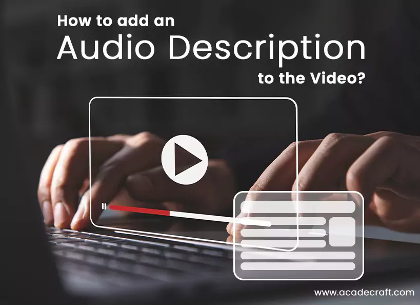 Comprehensive Guide: Steps to Add Audio Description to the Video.
