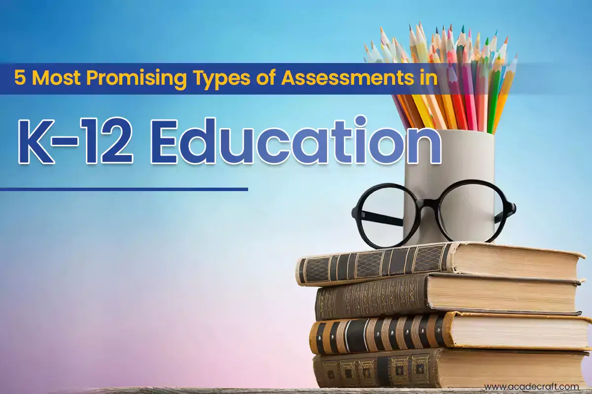 5 Most Promising Types of Assessments in K-12 Education