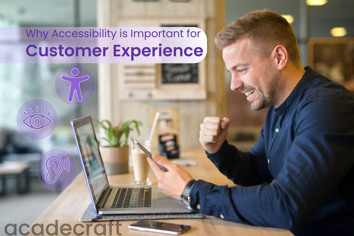 Why should Accessibility be a Top Priority for Improving Customer Experience?
