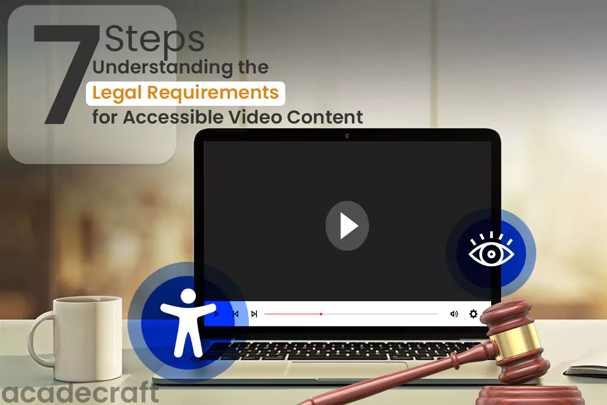 7 Steps: Understanding the Legal Requirements for Accessible Video Content