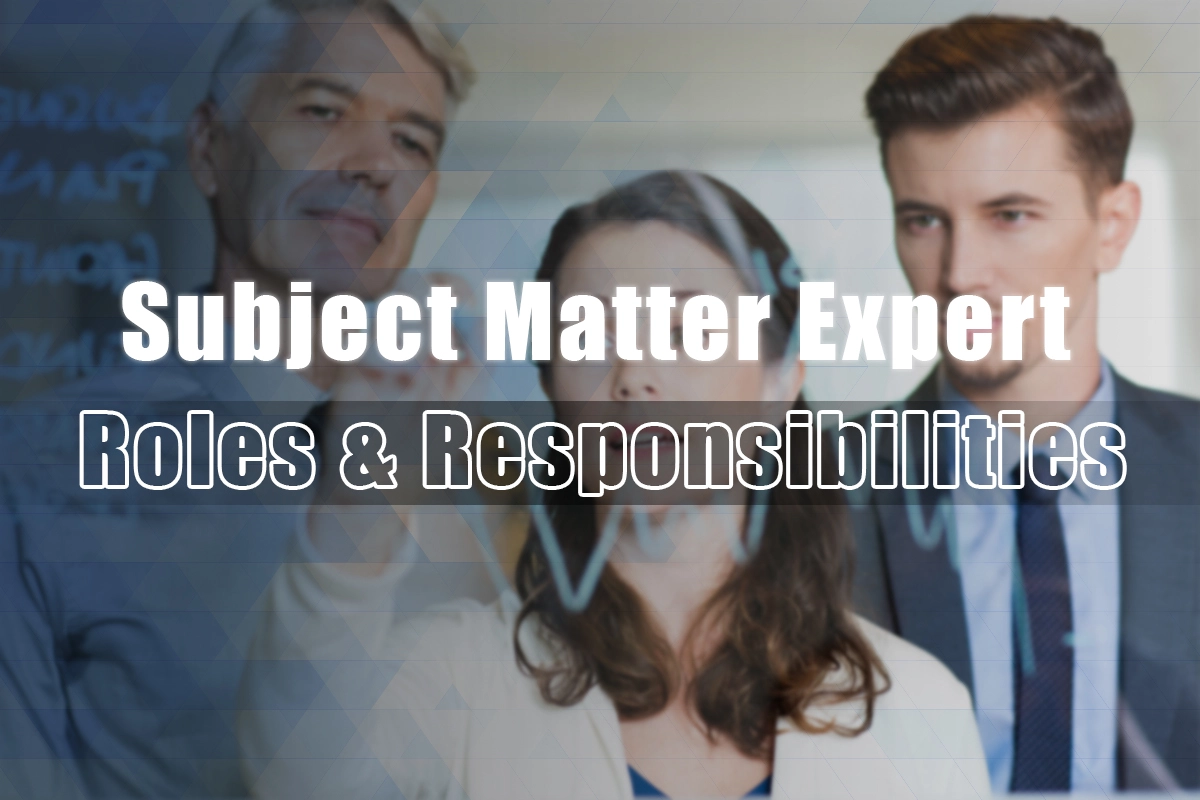 The Essential Guide to Subject Matter Expert Roles & Responsibilities