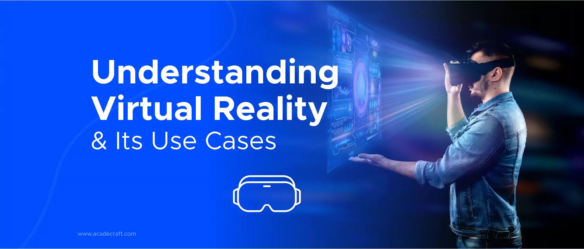 Understanding Virtual Reality & Its Use Cases