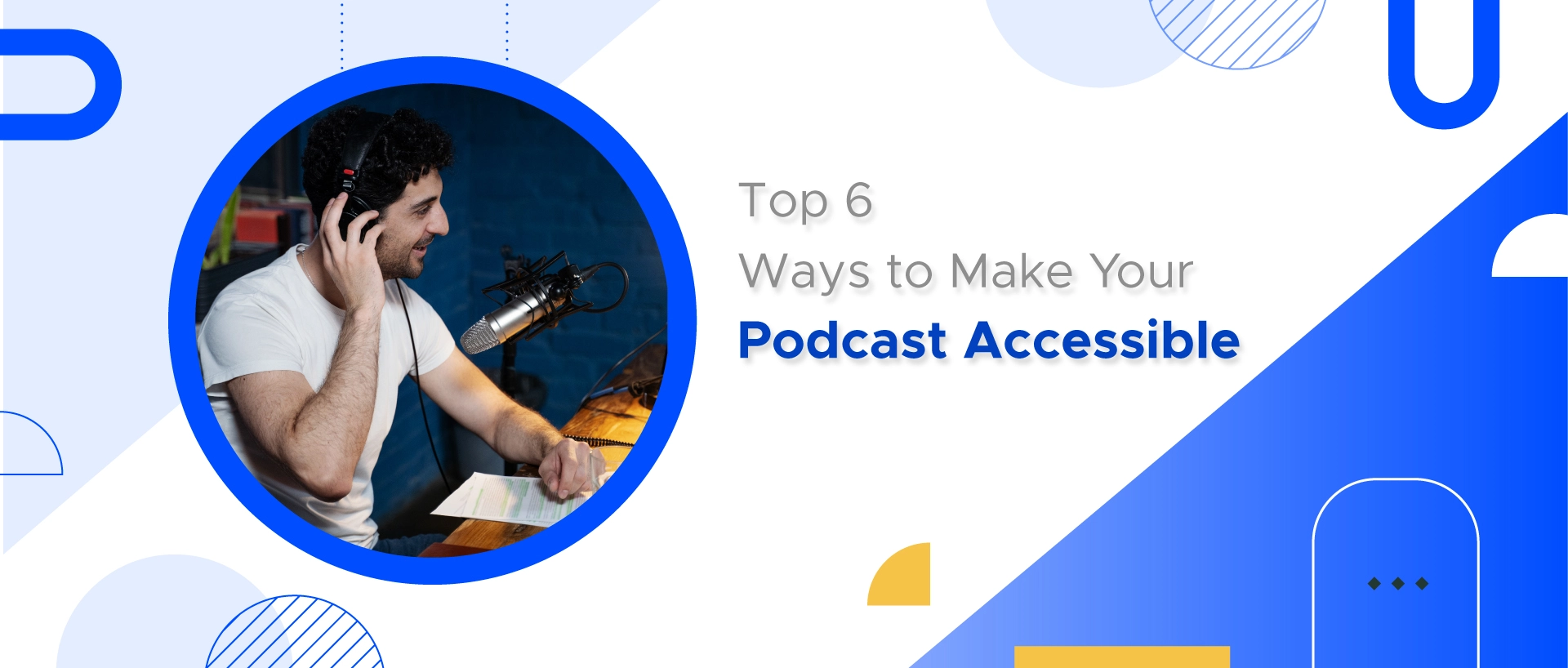 6 Top Ways to Make Your Podcast Accessible