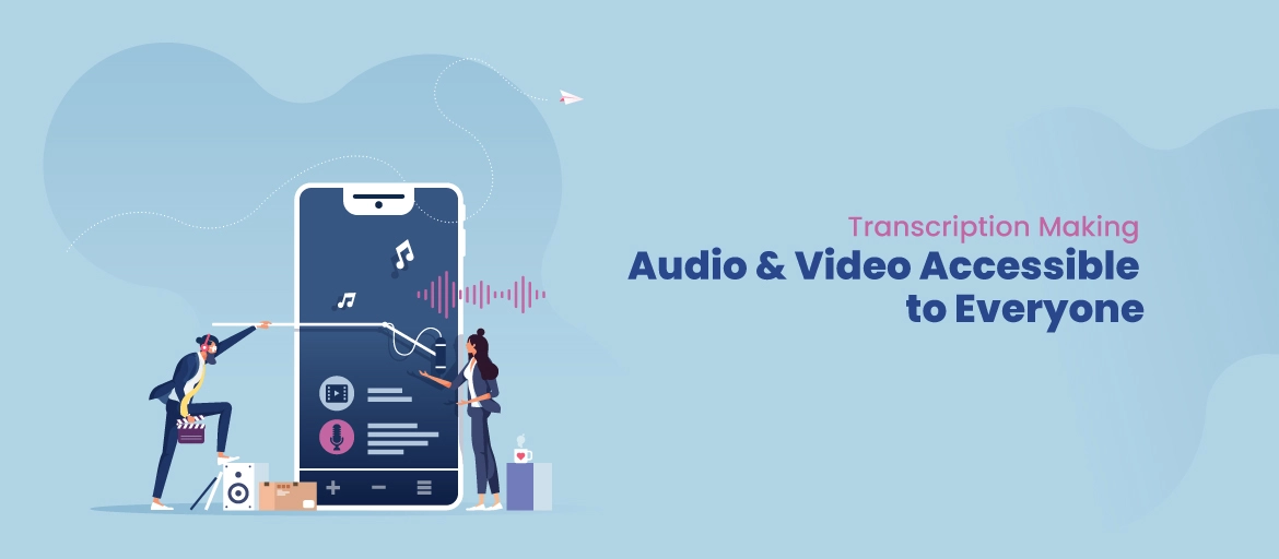 From Words to Action: The Transformative Influence of Transcription on Audio and Video Accessibility